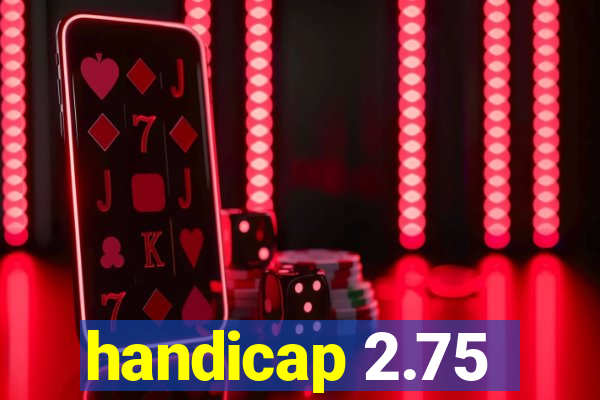 handicap 2.75