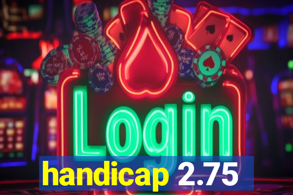 handicap 2.75