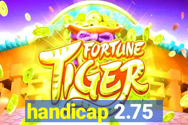 handicap 2.75