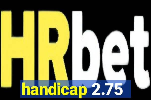 handicap 2.75