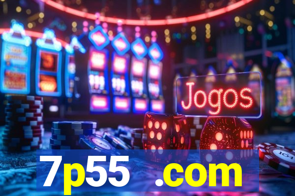 7p55 .com plataforma de jogos