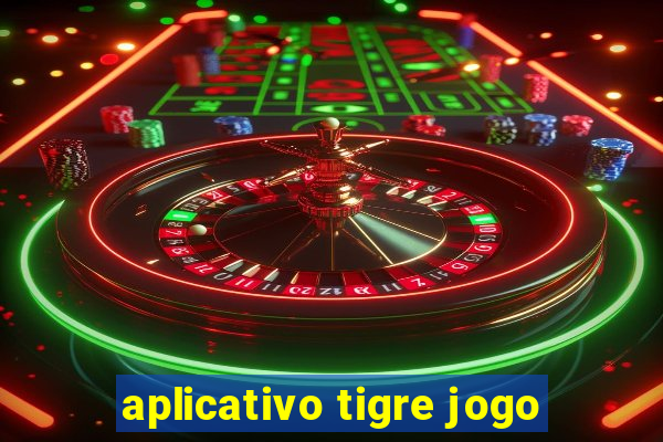 aplicativo tigre jogo