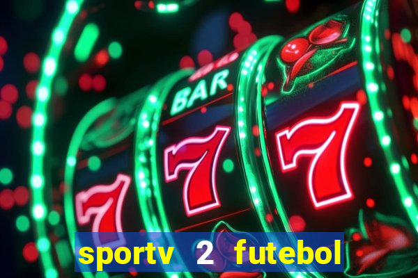 sportv 2 futebol play hd