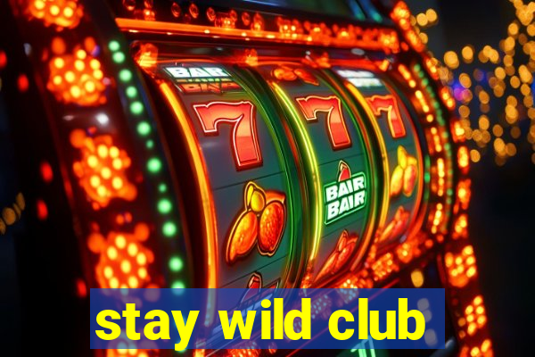 stay wild club