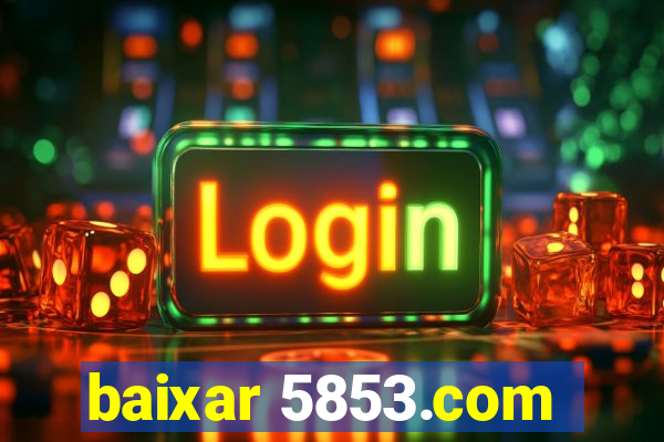 baixar 5853.com