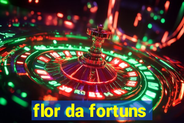 flor da fortuns