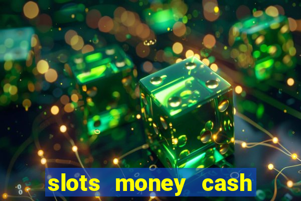 slots money cash xwbp kz