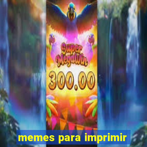 memes para imprimir