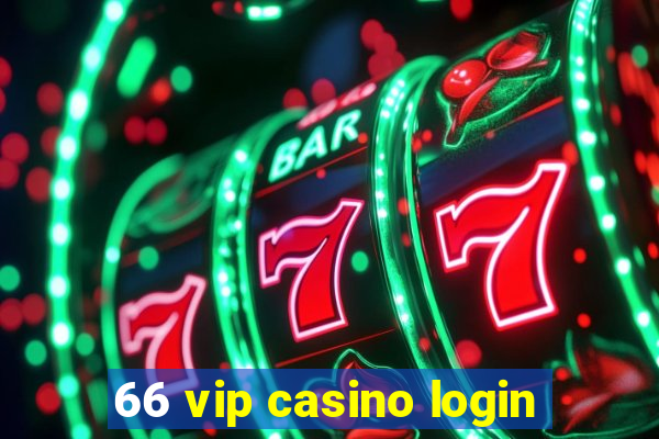 66 vip casino login