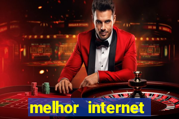 melhor internet para jogos 2024