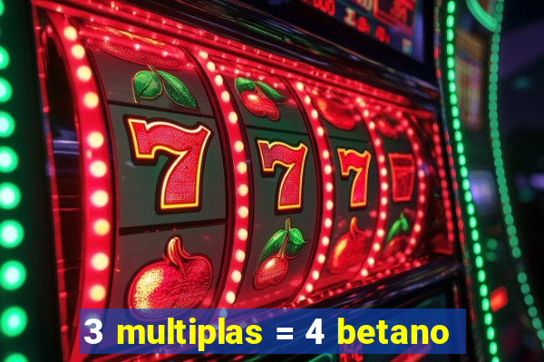 3 multiplas = 4 betano