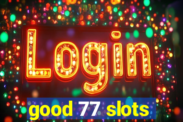 good 77 slots