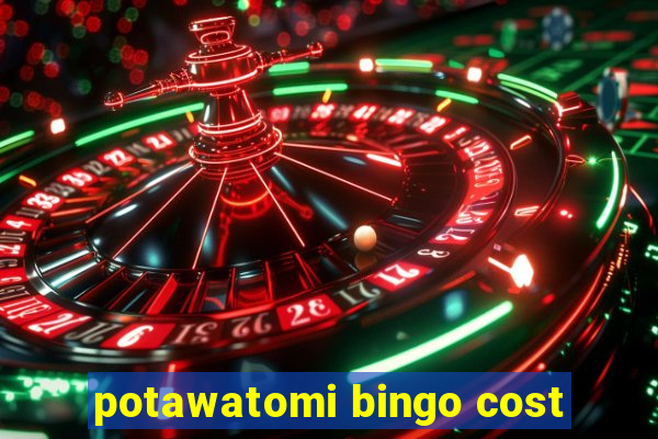 potawatomi bingo cost