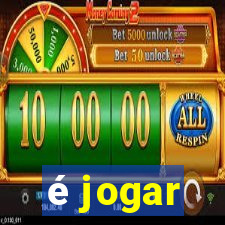 é jogar