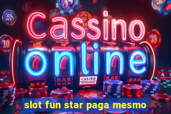 slot fun star paga mesmo