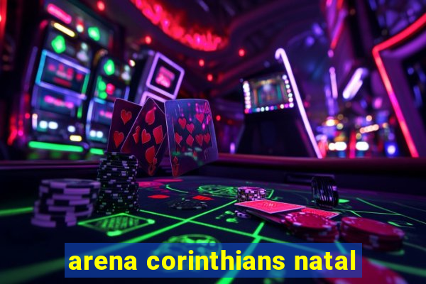 arena corinthians natal