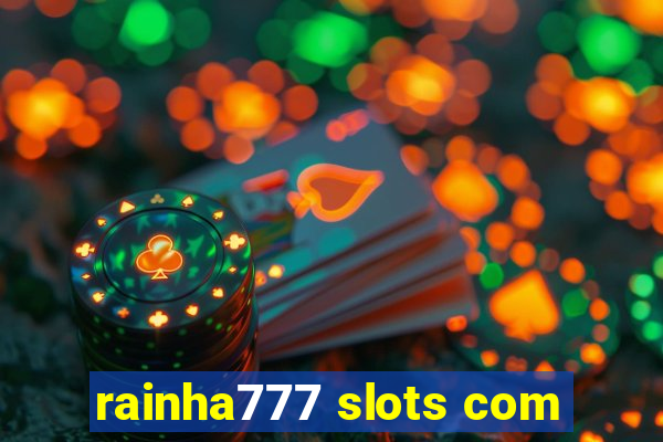 rainha777 slots com