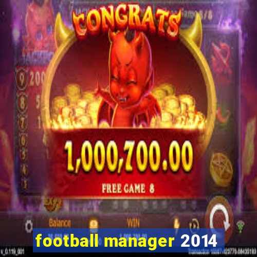 football manager 2014