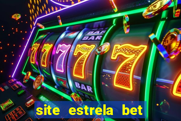 site estrela bet é confiavel