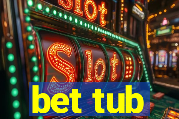 bet tub