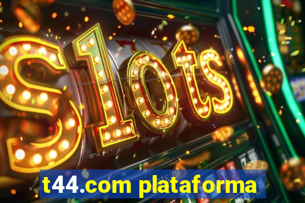 t44.com plataforma