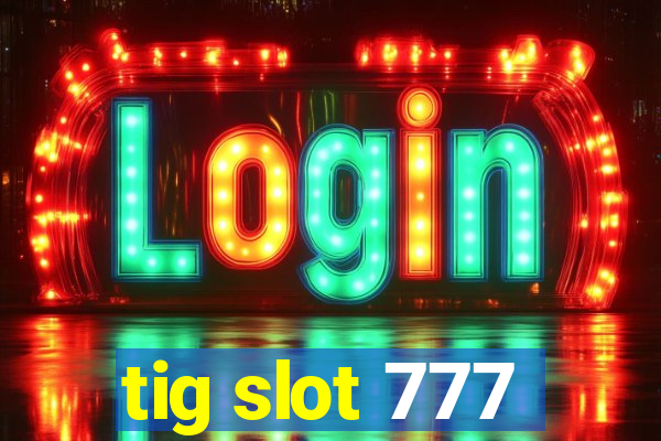 tig slot 777