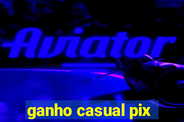 ganho casual pix