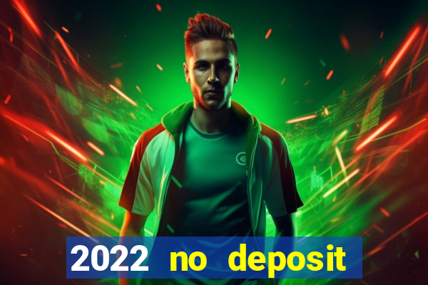 2022 no deposit bonus casino