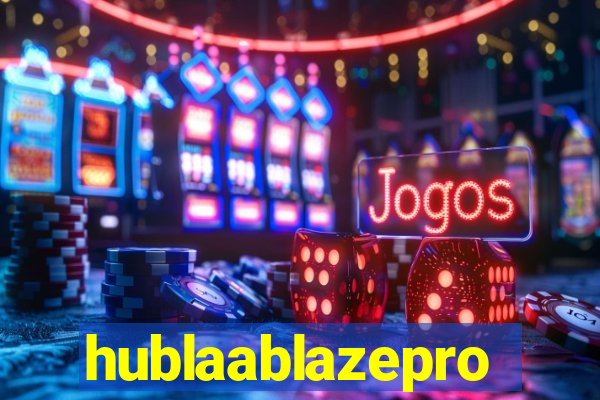 hublaablazepro