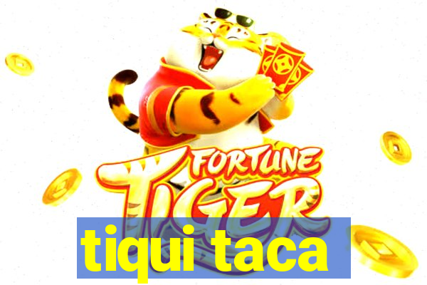 tiqui taca