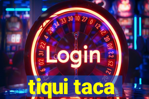 tiqui taca