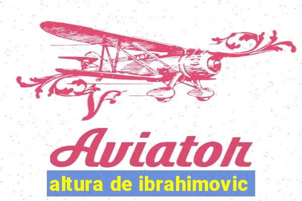 altura de ibrahimovic