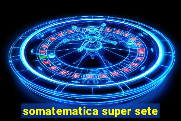 somatematica super sete