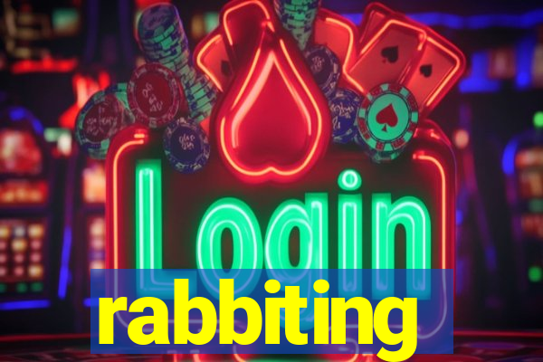 rabbiting