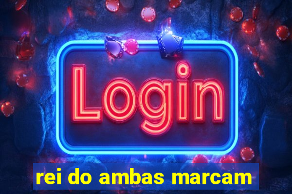 rei do ambas marcam