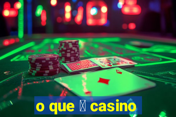 o que 茅 casino