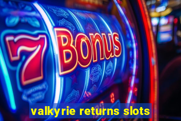 valkyrie returns slots