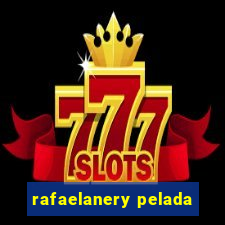 rafaelanery pelada