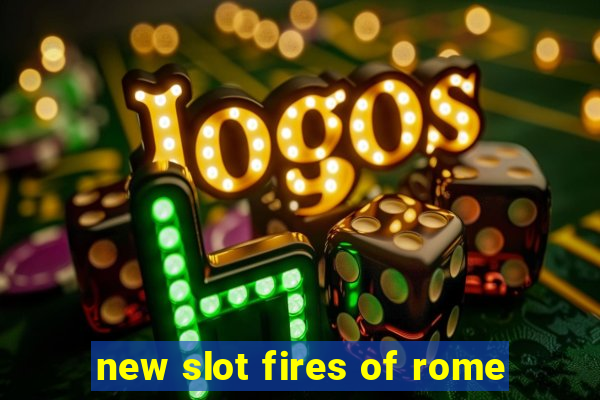 new slot fires of rome