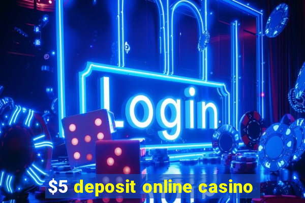 $5 deposit online casino