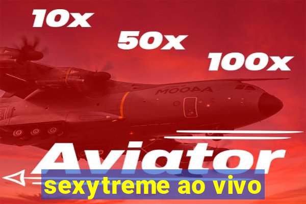 sexytreme ao vivo