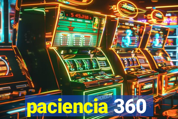 paciencia 360