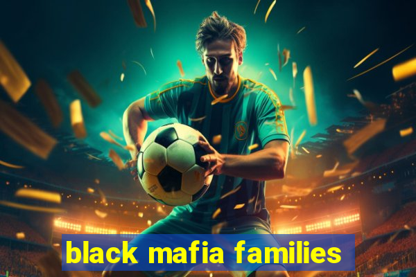 black mafia families