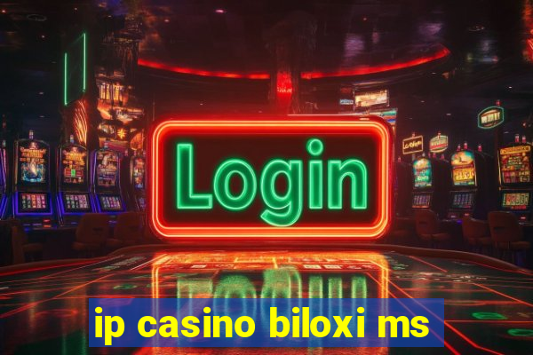 ip casino biloxi ms