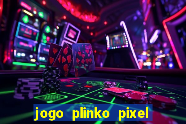 jogo plinko pixel paga mesmo