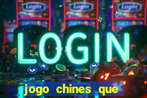 jogo chines que ganha dinheiro