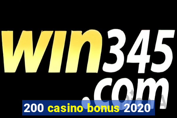 200 casino bonus 2020