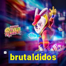 brutaldidos