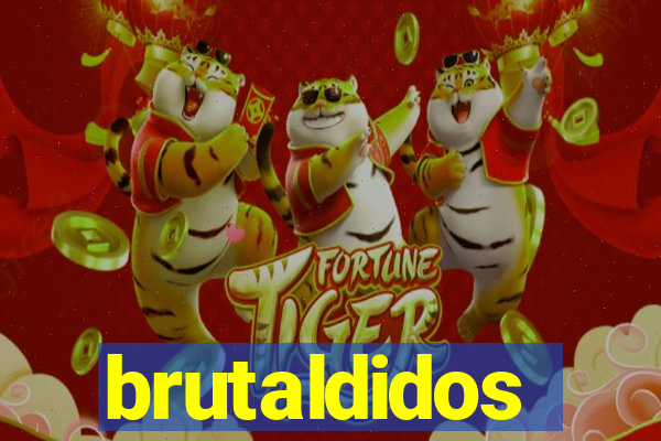 brutaldidos