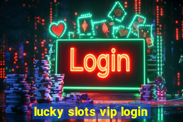 lucky slots vip login